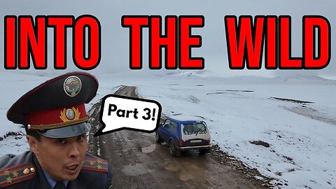 Into the Wild: Mountain Passes, Lakes, Police and Border Crossings – Pt. 3