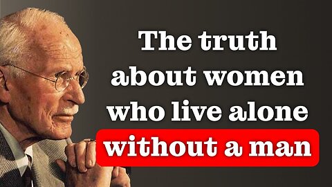 The truth about women who LIVE ALONE without a man | Carl Jung