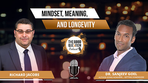 Breaking Free from Stuckness: Dr. Sanjeev Goel on Mindset, Meaning, and Longevity