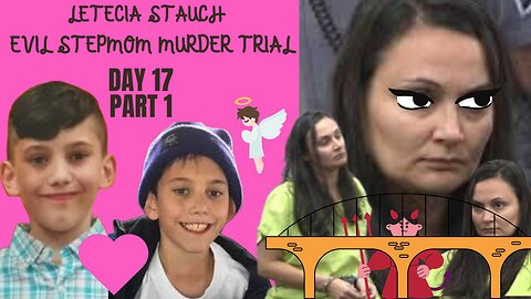 Day 17 Part 1 Letecia Stauch Stepmom Murder Trial ~RIP Sweet Gannon~