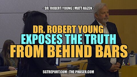 DR. ROBERT YOUNG EXPOSES THE TRUTH FROM BEHIND BARS