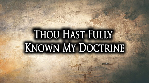 Thou Hast Fully Known My Doctrine | Pastor Anderson