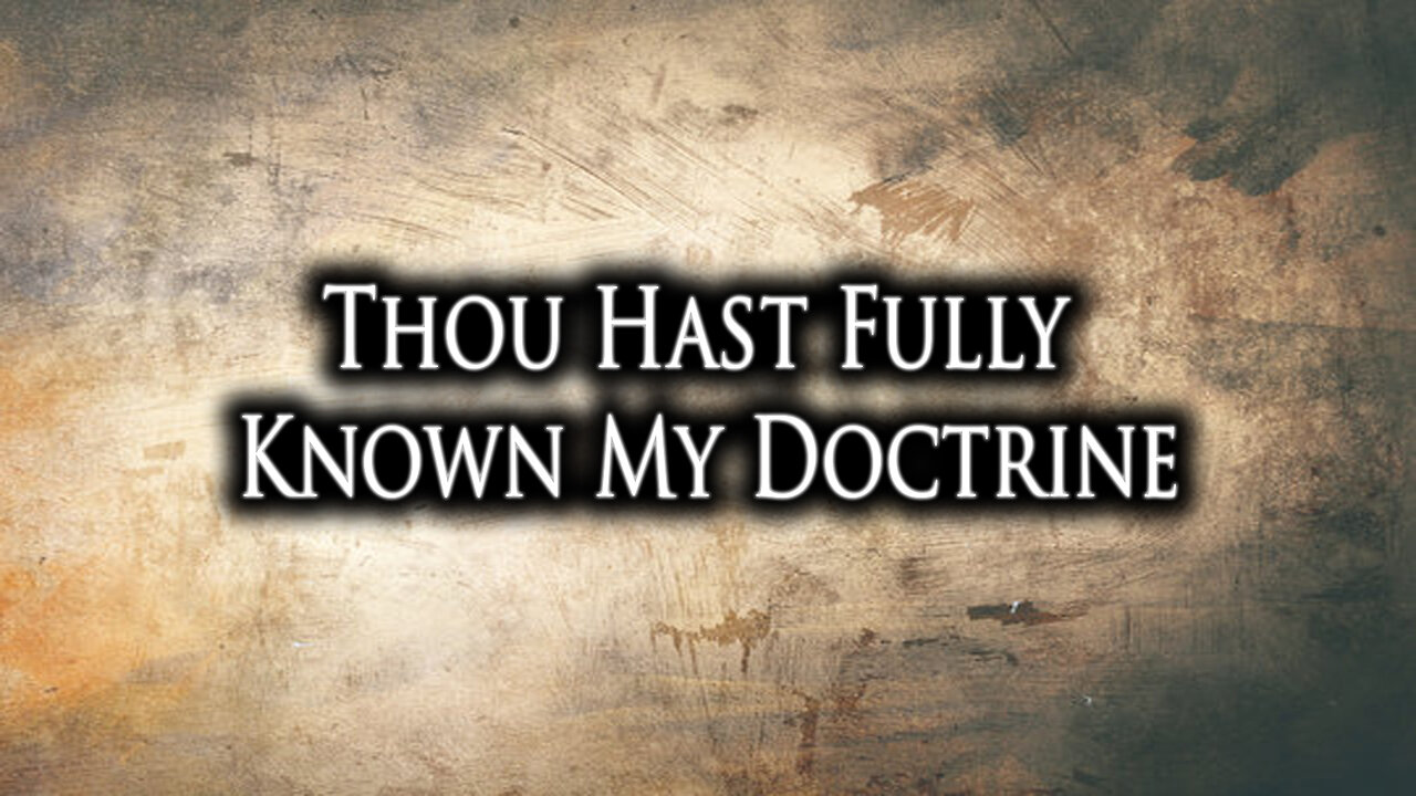 Thou Hast Fully Known My Doctrine | Pastor Anderson