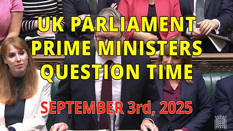 UK Parliament-Prime Ministers Question time September 3rd 2025