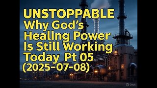 UNSTOPPABLE Why God's Healing Power Is Still Working Today Pt 05 (2025-07-08)