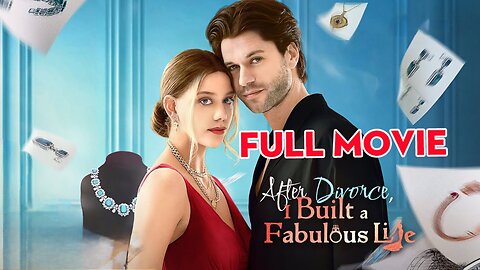 After Divorce I Built a Fabulous Life Full Movie