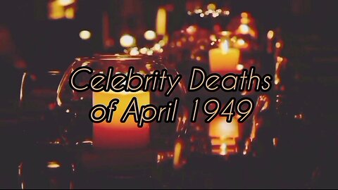 ☆76 Years Ago This Month: Celebrity Deaths of April 1949☆