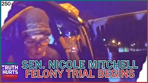 Truth Hurts #250 - MN Senator Nicole Mitchell Felony Burglary Trial Begins
