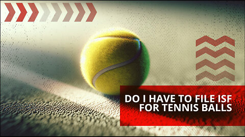 Do I Have To File ISF For Tennis Balls
