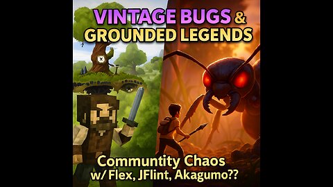 🎮 Vintage Bugs & Grounded Legends | Community Chaos w/ Flex, JFlint, Akagumo??