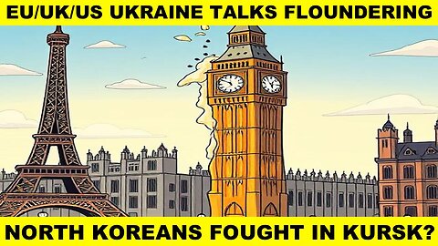 EU/UK/US UKRAINE TALKS FLOUNDERING - RUSSIA SAYS NORTH KOREAN SOLDIERS FOUGHT IN KURSK