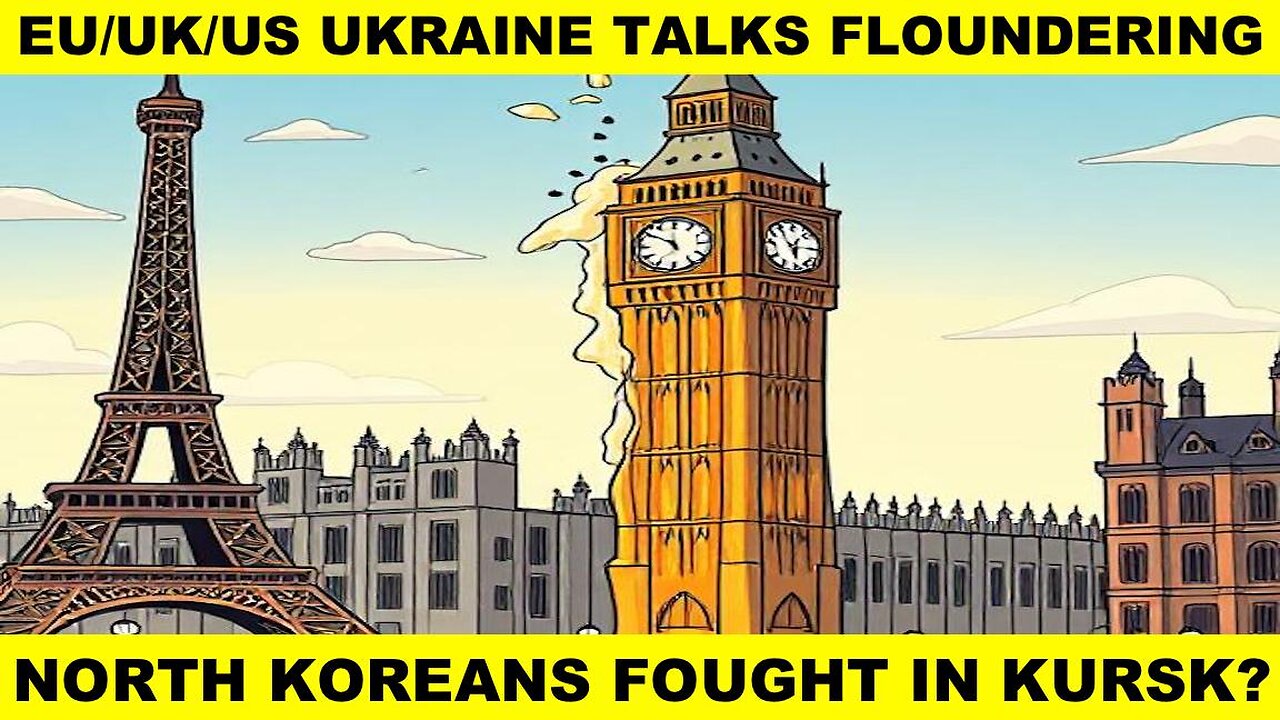 EU/UK/US UKRAINE TALKS FLOUNDERING - RUSSIA SAYS NORTH KOREAN SOLDIERS FOUGHT IN KURSK