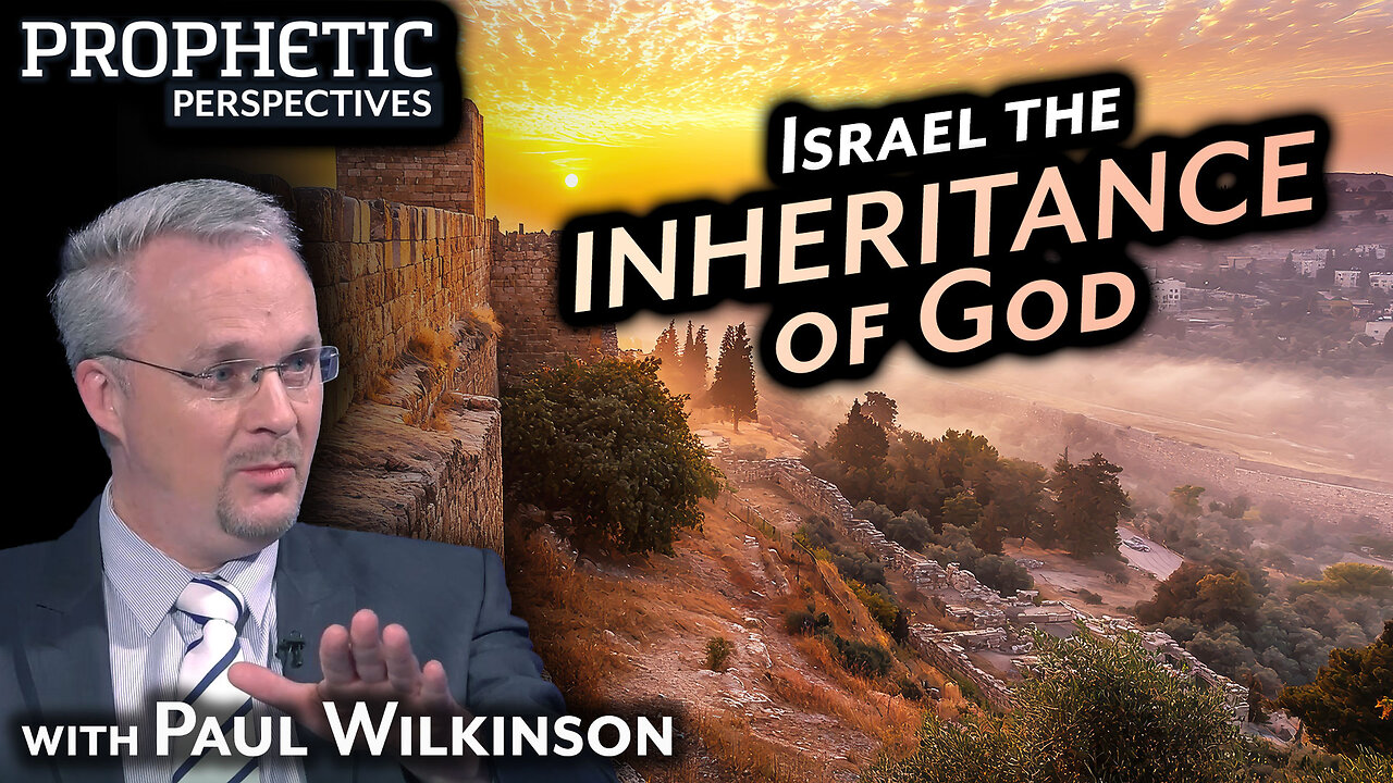 ISRAEL: The INHERITANCE of God | Guest: Paul Wilkinson