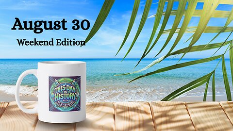 August 30 This Day in History (Weekend Edition)