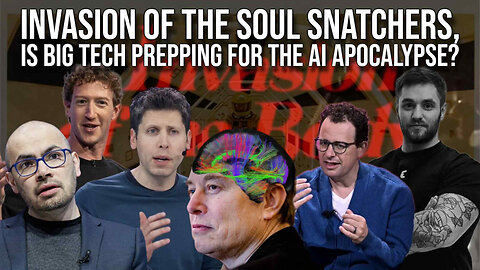 Invasion of the Soul Snatchers, is Big Tech Prepping for the AI Apocalypse?