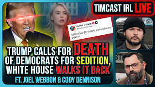 Trump Calls For DEATH Of Democrats For Sedition, White House WALKS IT BACK | Timcast IRL