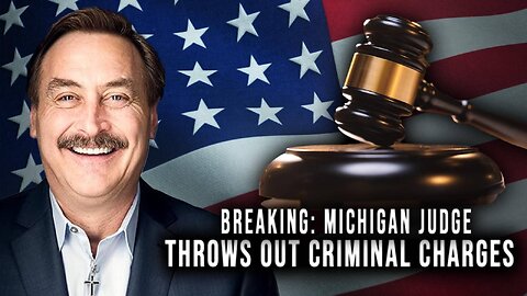 BREAKING: MICHIGAN JUDGE THROWS OUT CRIMINAL CHARGES