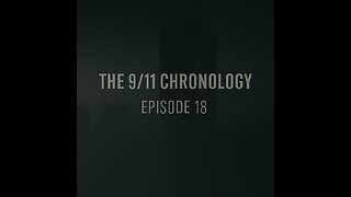 The 9/11 Chronology - Episode 18
