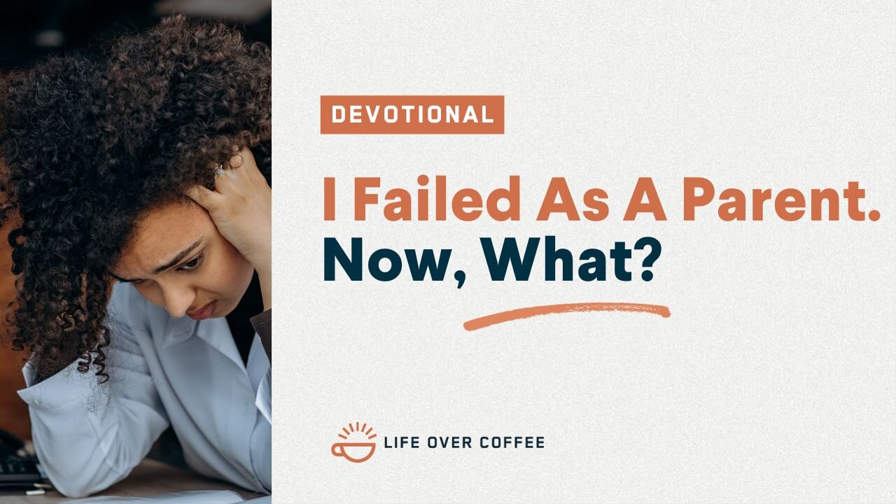 Parenting Day 23: I Failed As a Parent Now, What?