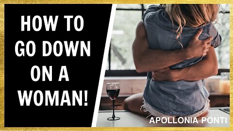 How To Go Down On A Woman!