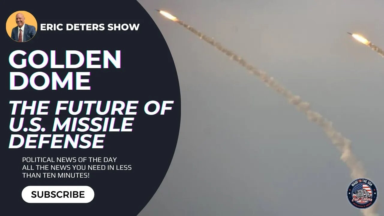 Golden Dome: The Future of U.S. Missile Defense | Eric Deters Show