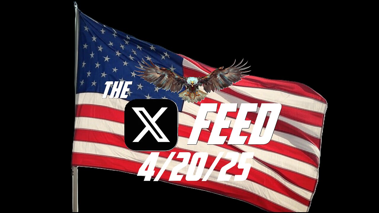 The X Feed 4-20-25