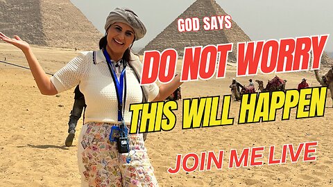 God Says, "Don't Worry, This Will Happen", Prophetic update