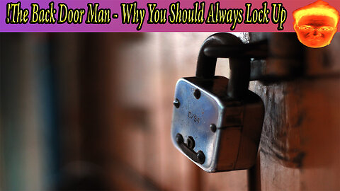 The Back Door Man - Why You Should Always Lock Up!