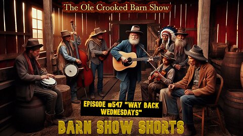 "Barn Show Shorts" Ep. #547 “Way Back Wednesdays”