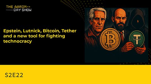 S2E22 Epstein, Lutnick, Bitcoin, Tether, and a New Tool for Fighting Technocracy