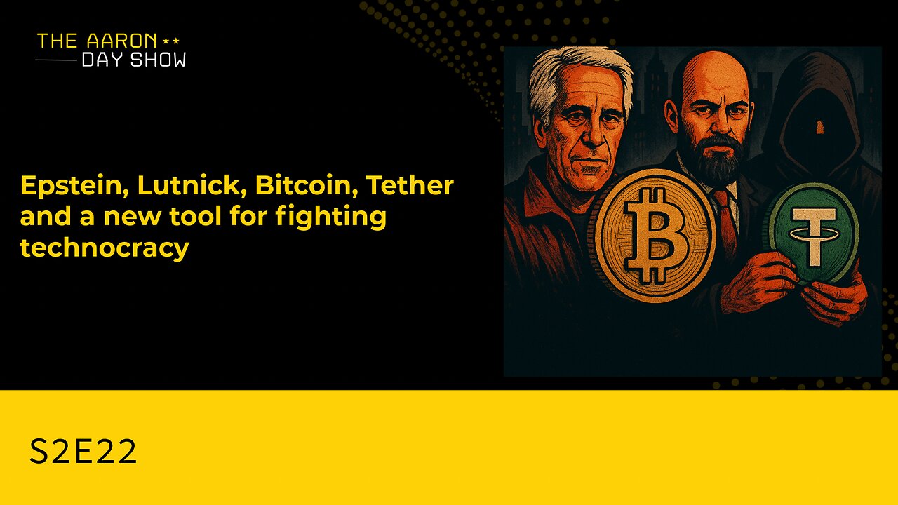 S2E22 Epstein, Lutnick, Bitcoin, Tether, and a New Tool for Fighting Technocracy