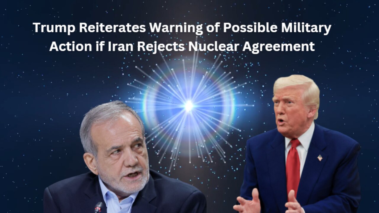 Trump Reiterates Warning of Possible Military Action if Iran Rejects Nuclear Agreement