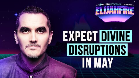 Expect Divine Disruptions in May | ElijahFire: Ep. 623 – Munday Martin