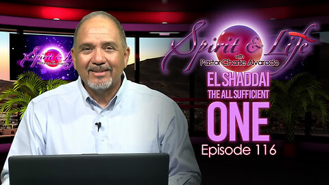 Spirit & Life Ep116 "El Shaddai — The All-Sufficient One" (11-19-25)