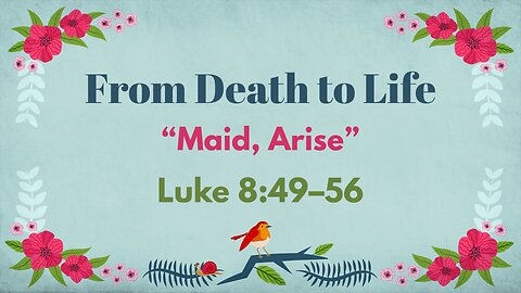 Oct. 19, 2025 - Sunday AM MESSAGE - From Death to Life (Luke 8:49-56)