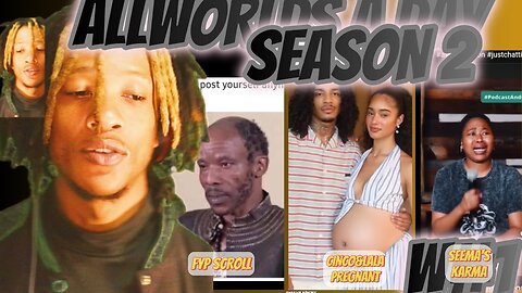 ALLWORLDSADAY S2W1 - FYP SCROLL | JAY CINCO IS A NEW FATHER | SEEMAH'S KARMIC CHAT