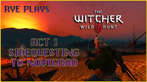 Rye Plays Witcher 3 | Act 1 Intermission | Side Questing to Novigrad pt.2