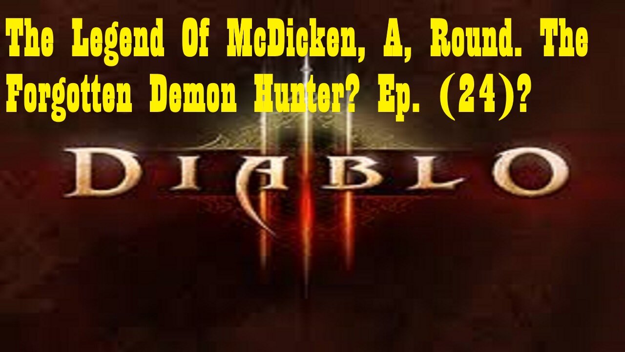 The Legend Of McDicken, A, Round. The Forgotten Demon Hunter? Ep. (24)? #diabloiiireaperofsouls