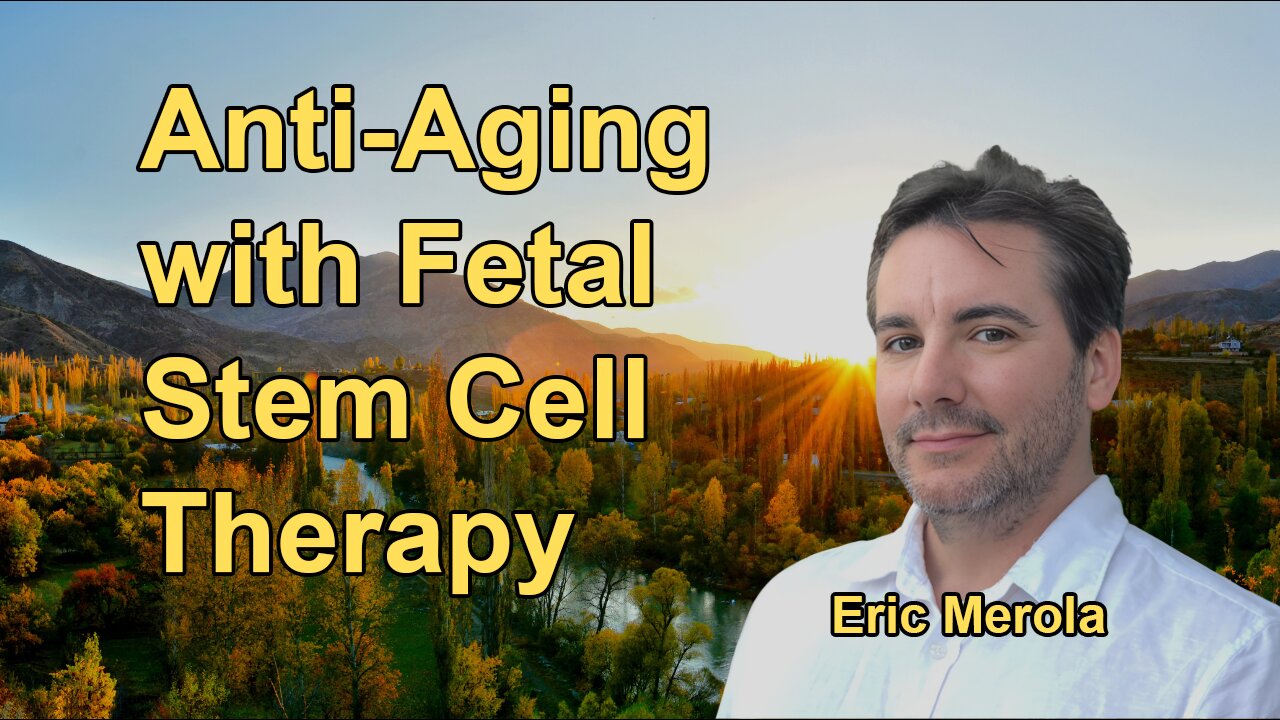 Anti-Aging and Regeneration: The Power of Fetal Stem Cells with Eric Merola