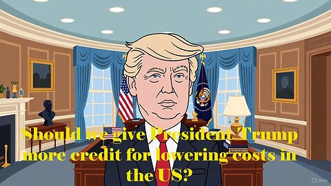 Should we give President Trump more credit for lowering costs in the US? - AC Daily Show Ep 612