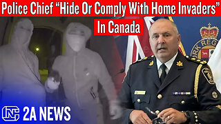 Canadian Police Chief Urges Citizens To Comply With Home Invaders And Hide