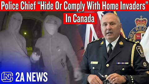 Canadian Police Chief Urges Citizens To Comply With Home Invaders And Hide