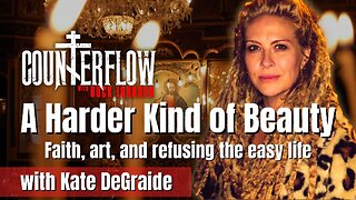 A Harder Kind of Beauty: Faith, Art, & Refusing the Easy Life, with Kate DeGraide