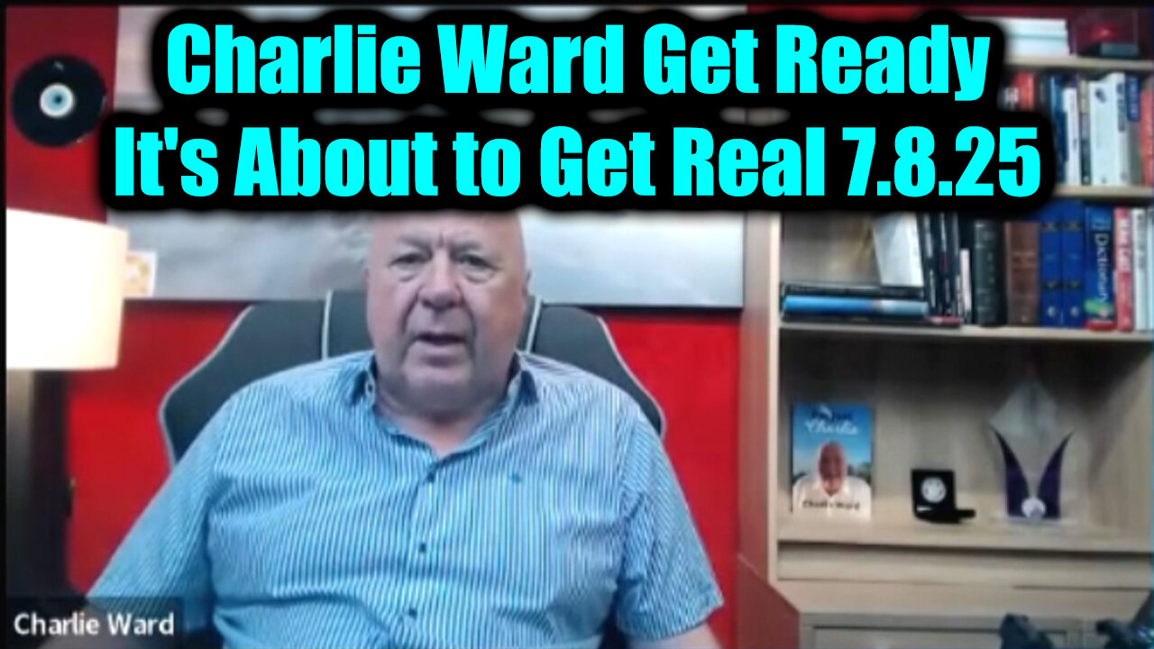 Charlie Ward Get Ready 7.8.25: It's About to Get Real - The Major Shock That's Coming
