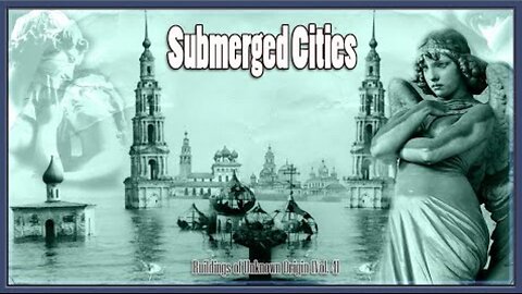 THE RUSSIAN ATLANTIS? SUBMERGED CITIES: Buried & Forgotten Buildings of Unknown Origin 4.10.25 Vol 4 ~ BY Mysterious Mr. S