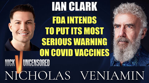 Ian Clark Discusses FDA Intends To Puts Its Most Serious Warning On Vaccines with Nicholas Veniamin
