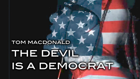 Tom MacDonald: The Devil is a Democrat