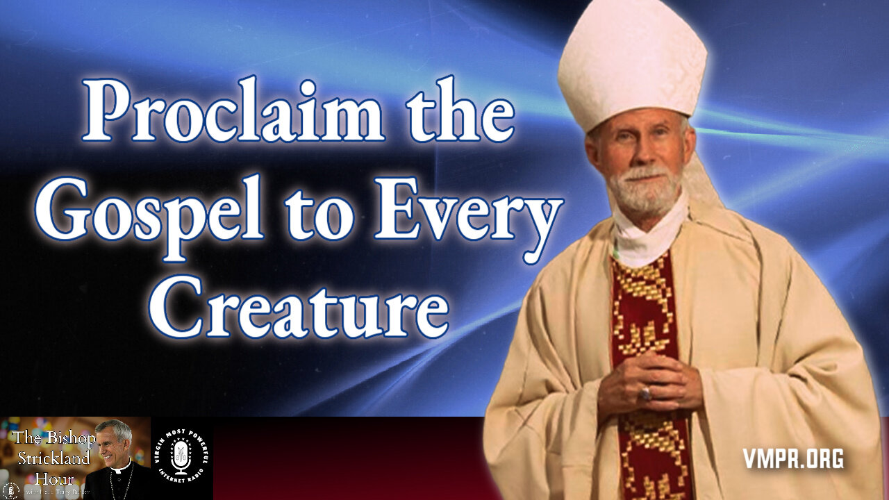 10 Jun 25, The Bishop Strickland Hour: Proclaim the Gospel To Every Creature