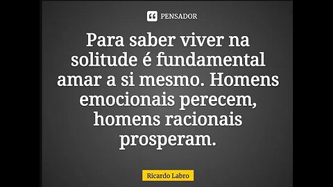 AS MULHERES JÁ PERCEBERAM QUE UM HOMEM ACOSTUMADO A VIVER NA SOLITUDE NÃO PODE SER MANIPULADO!