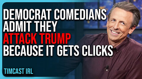 Democrat Comedians ADMIT They ATTACK Trump Because It Gets Clicks